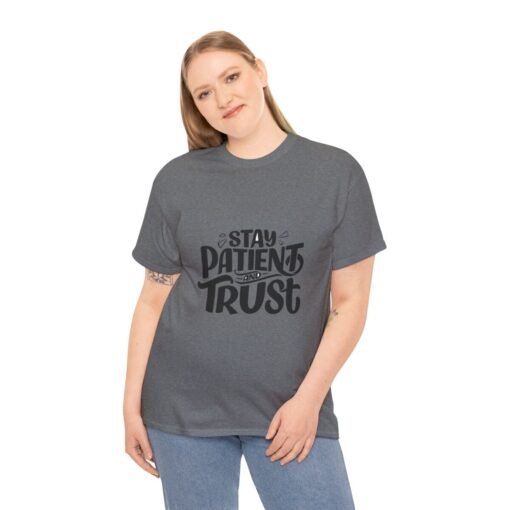 Stay Patient And Trust Printed Tee - Unisex Heavy Cotton T-Shirt - Casual Wear - Image 229