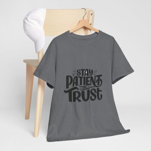 Stay Patient And Trust Printed Tee - Unisex Heavy Cotton T-Shirt - Casual Wear - Image 225