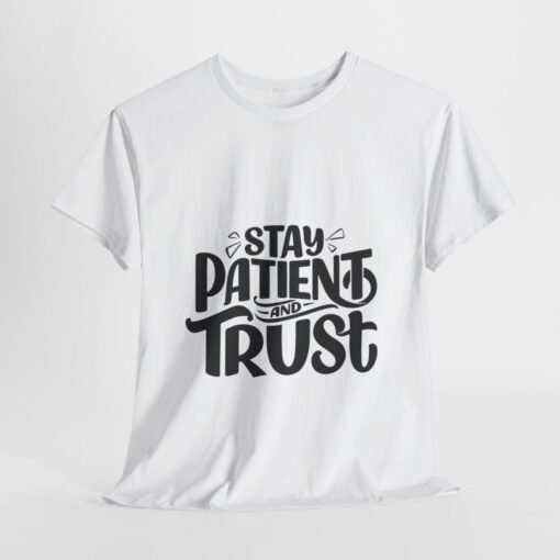 Stay Patient And Trust Printed Tee - Unisex Heavy Cotton T-Shirt - Casual Wear - Image 34