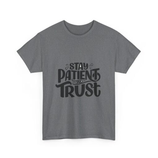 Stay Patient And Trust Printed Tee - Unisex Heavy Cotton T-Shirt - Casual Wear - Image 220