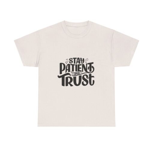 Stay Patient And Trust Printed Tee - Unisex Heavy Cotton T-Shirt - Casual Wear - Image 137