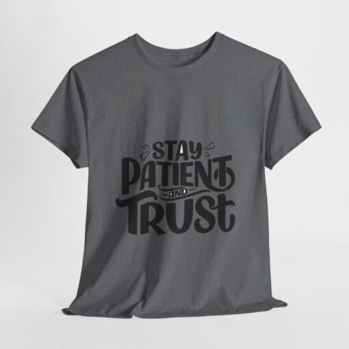 Stay Patient And Trust Printed Tee - Unisex Heavy Cotton T-Shirt - Casual Wear - Image 223