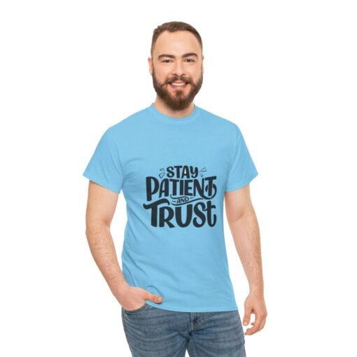 Stay Patient And Trust Printed Tee - Unisex Heavy Cotton T-Shirt - Casual Wear - Image 257