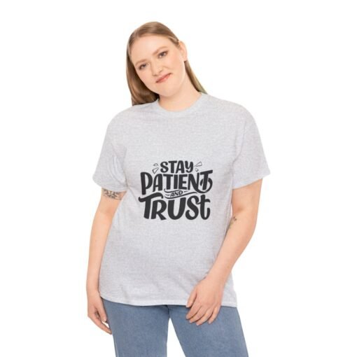 Stay Patient And Trust Printed Tee - Unisex Heavy Cotton T-Shirt - Casual Wear - Image 94