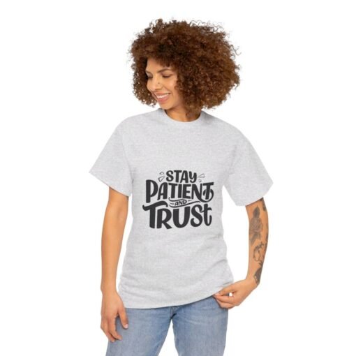 Stay Patient And Trust Printed Tee - Unisex Heavy Cotton T-Shirt - Casual Wear - Image 93