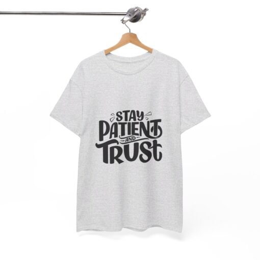 Stay Patient And Trust Printed Tee - Unisex Heavy Cotton T-Shirt - Casual Wear - Image 89