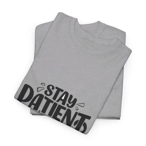 Stay Patient And Trust Printed Tee - Unisex Heavy Cotton T-Shirt - Casual Wear - Image 168