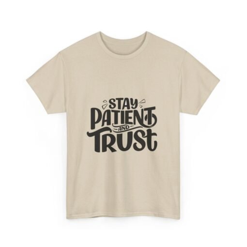 Stay Patient And Trust Printed Tee - Unisex Heavy Cotton T-Shirt - Casual Wear - Image 112