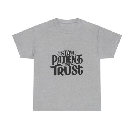 Stay Patient And Trust Printed Tee - Unisex Heavy Cotton T-Shirt - Casual Wear - Image 164