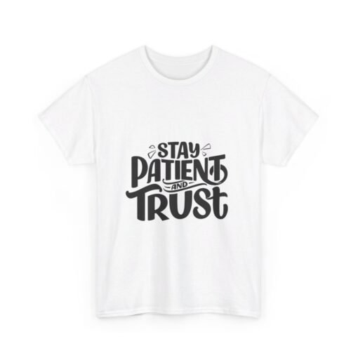 Stay Patient And Trust Printed Tee - Unisex Heavy Cotton T-Shirt - Casual Wear - Image 31