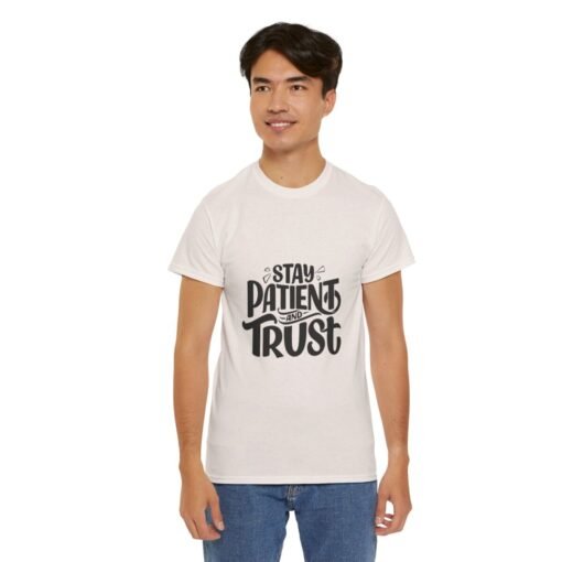 Stay Patient And Trust Printed Tee - Unisex Heavy Cotton T-Shirt - Casual Wear - Image 157