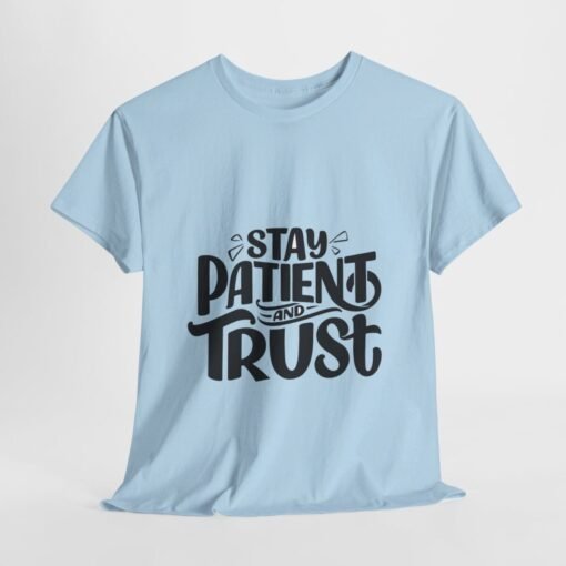 Stay Patient And Trust Printed Tee - Unisex Heavy Cotton T-Shirt - Casual Wear - Image 277