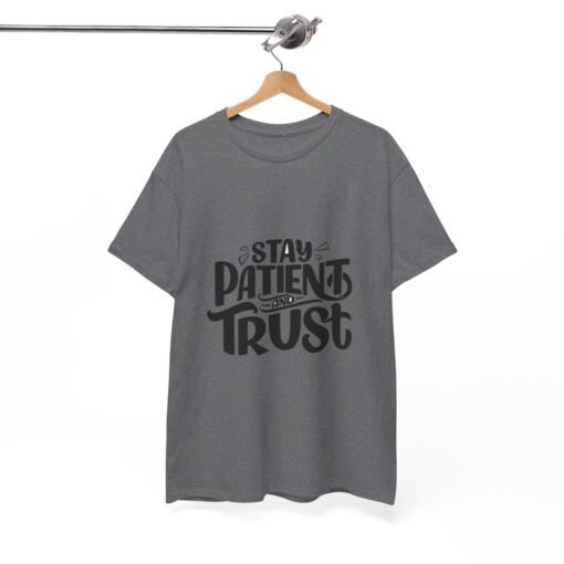 Stay Patient And Trust Printed Tee - Unisex Heavy Cotton T-Shirt - Casual Wear - Image 224