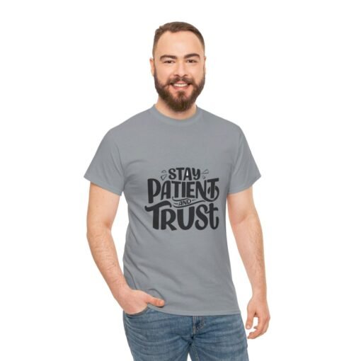 Stay Patient And Trust Printed Tee - Unisex Heavy Cotton T-Shirt - Casual Wear - Image 203