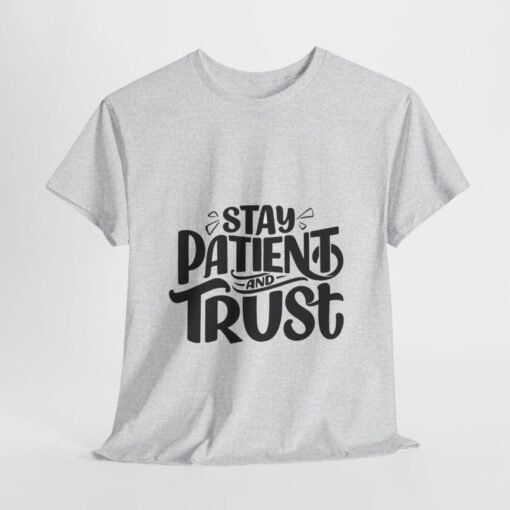 Stay Patient And Trust Printed Tee - Unisex Heavy Cotton T-Shirt - Casual Wear - Image 88