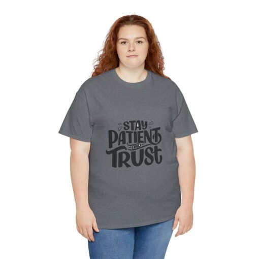 Stay Patient And Trust Printed Tee - Unisex Heavy Cotton T-Shirt - Casual Wear - Image 232