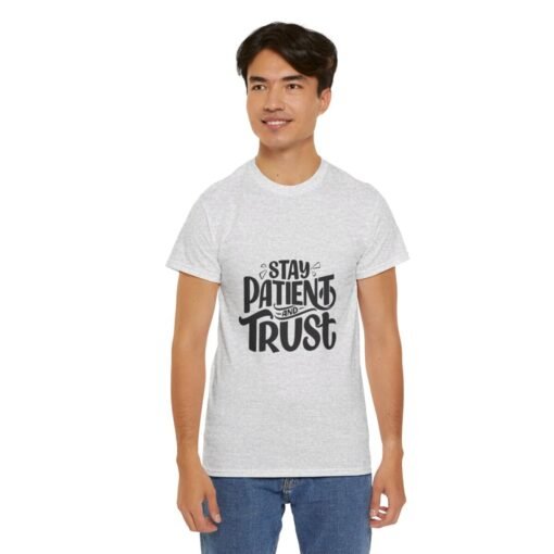 Stay Patient And Trust Printed Tee - Unisex Heavy Cotton T-Shirt - Casual Wear - Image 103