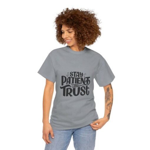 Stay Patient And Trust Printed Tee - Unisex Heavy Cotton T-Shirt - Casual Wear - Image 201