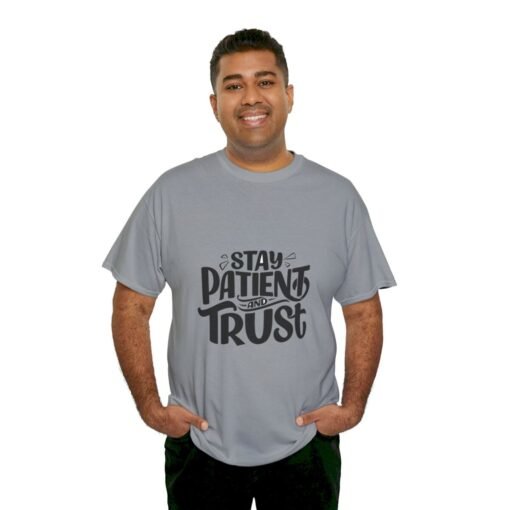 Stay Patient And Trust Printed Tee - Unisex Heavy Cotton T-Shirt - Casual Wear - Image 207