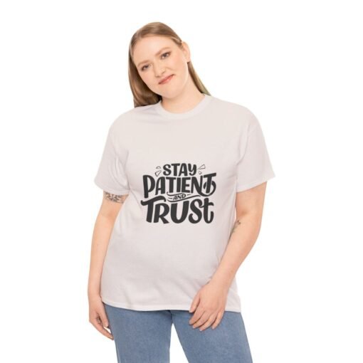 Stay Patient And Trust Printed Tee - Unisex Heavy Cotton T-Shirt - Casual Wear - Image 148