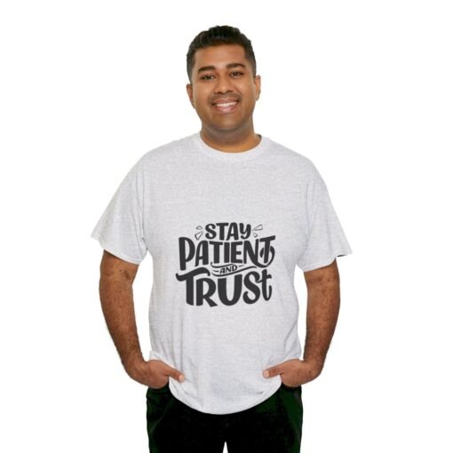 Stay Patient And Trust Printed Tee - Unisex Heavy Cotton T-Shirt - Casual Wear - Image 72