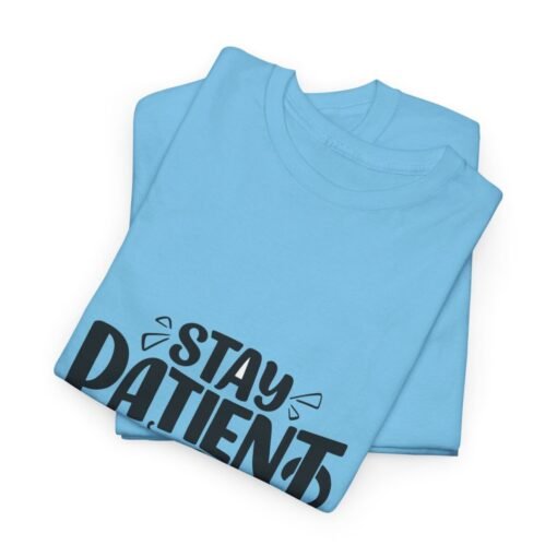 Stay Patient And Trust Printed Tee - Unisex Heavy Cotton T-Shirt - Casual Wear - Image 249