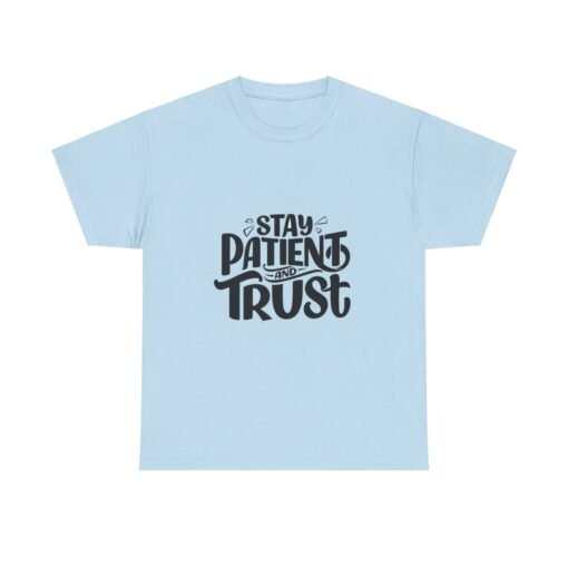 Stay Patient And Trust Printed Tee - Unisex Heavy Cotton T-Shirt - Casual Wear - Image 272