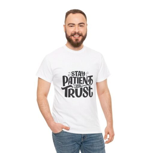 Stay Patient And Trust Printed Tee - Unisex Heavy Cotton T-Shirt - Casual Wear - Image 41