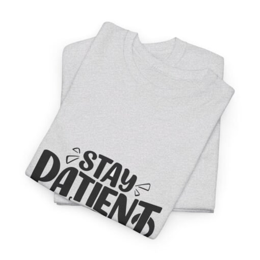 Stay Patient And Trust Printed Tee - Unisex Heavy Cotton T-Shirt - Casual Wear - Image 87