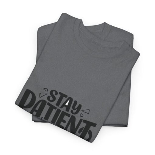 Stay Patient And Trust Printed Tee - Unisex Heavy Cotton T-Shirt - Casual Wear - Image 222