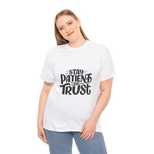 Stay Patient And Trust Printed Tee - Unisex Heavy Cotton T-Shirt - Casual Wear - Image 40