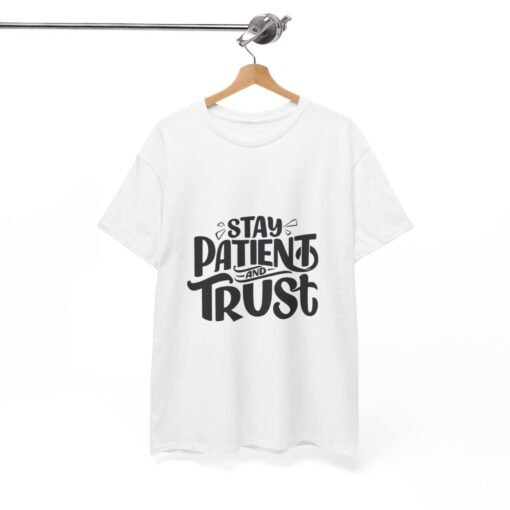 Stay Patient And Trust Printed Tee - Unisex Heavy Cotton T-Shirt - Casual Wear - Image 35