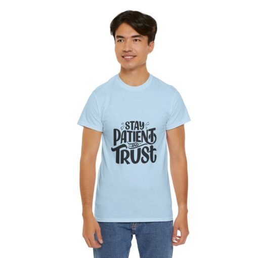 Stay Patient And Trust Printed Tee - Unisex Heavy Cotton T-Shirt - Casual Wear - Image 292