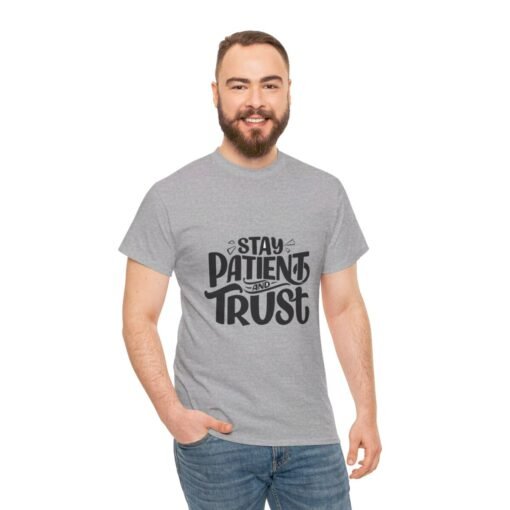 Stay Patient And Trust Printed Tee - Unisex Heavy Cotton T-Shirt - Casual Wear - Image 176