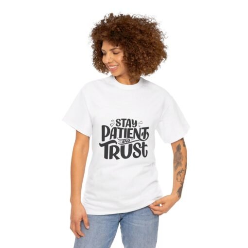 Stay Patient And Trust Printed Tee - Unisex Heavy Cotton T-Shirt - Casual Wear - Image 39