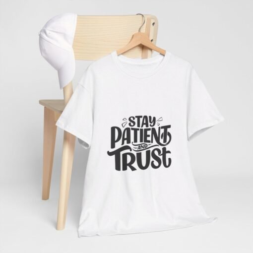 Stay Patient And Trust Printed Tee - Unisex Heavy Cotton T-Shirt - Casual Wear - Image 36