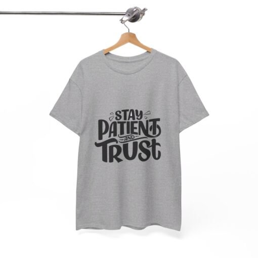 Stay Patient And Trust Printed Tee - Unisex Heavy Cotton T-Shirt - Casual Wear - Image 170