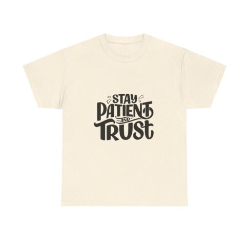 Stay Patient And Trust Printed Tee - Unisex Heavy Cotton T-Shirt - Casual Wear - Image 2