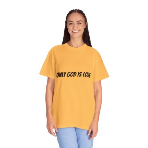 Garment-Dyed T-Shirt - "Only God Is Love" - Faith-Based Apparel for Men and Women, Inspirational Gift, Comfortable Casual Wear, Christian