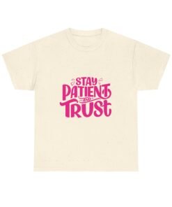 Stay Patient And Trust Printed Tee - Unisex Heavy Cotton T-Shirt - Casual Wear - Gift