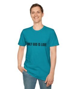Inspirational Unisex Softstyle T-Shirt - "Only God is Love" - Faith-Based Tee for Spirituality, Gift for Religious Holidays, Church Events,
