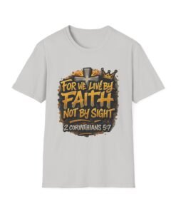 Faith Not By Sight T-Shirt — 2 Corinthians 5:7 Inspirational Christian Tee
