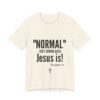 10914687708308916424_2048.jpeg Normal Isn’t Coming Back Jesus Is Christian T-Shirt