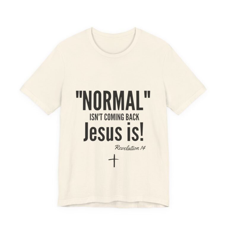 10914687708308916424_2048.jpeg Normal Isn’t Coming Back Jesus Is Christian T-Shirt