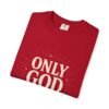 Only God Is Love Garment-Dyed Christian T-Shirt