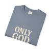 Only God Is Love Garment-Dyed Christian T-Shirt