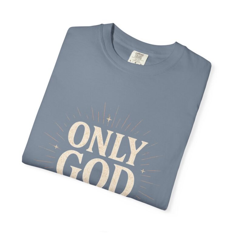 Only God Is Love Garment-Dyed Christian T-Shirt