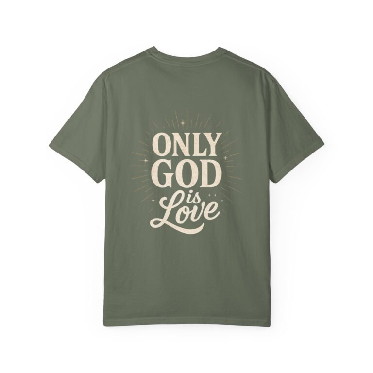 Only God Is Love Garment-Dyed Christian T-Shirt