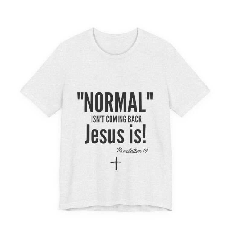 15874848655074720381_2048.jpeg Normal Isn’t Coming Back Jesus Is Christian T-Shirt