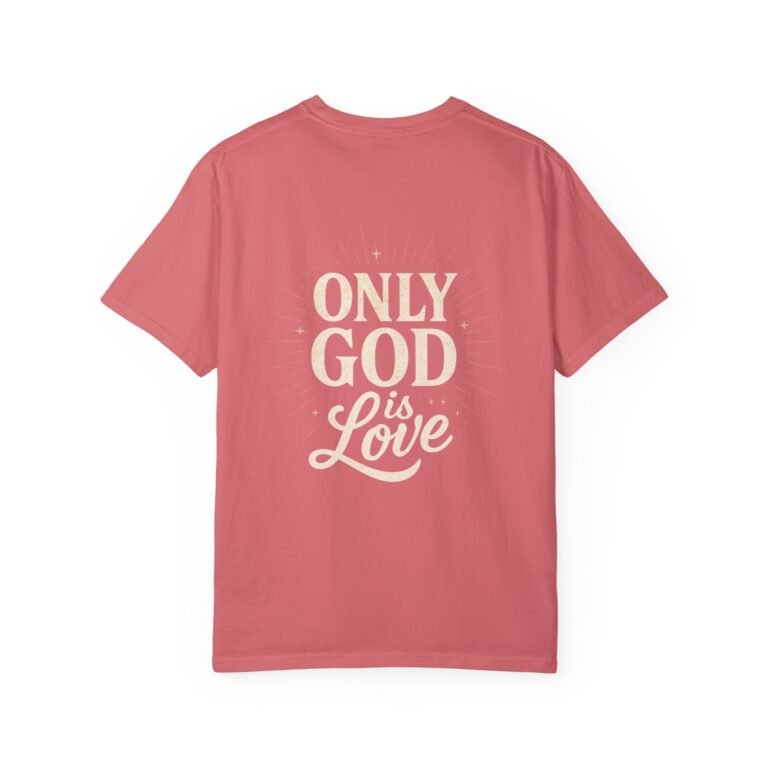 Only God Is Love Garment-Dyed Christian T-Shirt